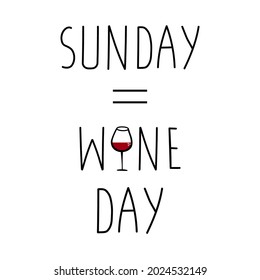 Sunday - wine day. Handwritten lettering with wineglass doodle. Banner, poster, brochure, flyer, greeting card, postcard, t-shirt print template. Isolated on white.