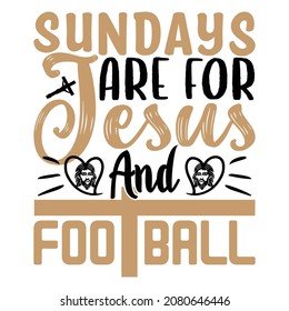 Sundays Are For Jesus And Football  - Christian Or Jesus T-shirt Design, Vector File
