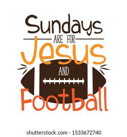 Sundays are for Jesus and football-text with American Football, vector grapics. Good for greeting card and  t-shirt print, flyer, poster design, mug.