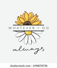 Sunflower and daisy flower with slogan text. Vector illustration design. For fashion graphics, t shirt prints, posters, templates etc.