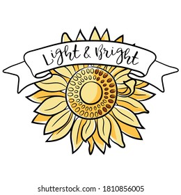 Sunflower Design with Sunshine Quote. Beautiful, motivational, inspirational, and cute sunflower quote full of love.  Hand drawn illustration in flat cartoon style on isolated background.