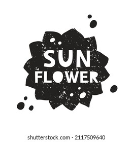 Sunflower grunge sticker. Black texture silhouette with lettering inside. Imitation of stamp, print with scuffs. Hand drawn isolated illustration on white background