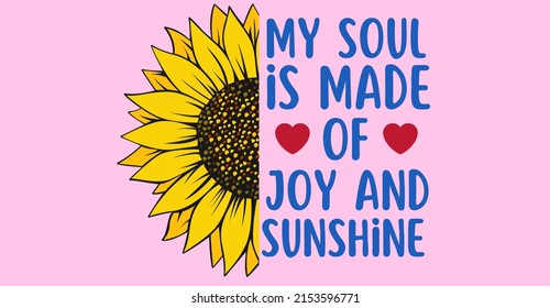 sunflower my soul is made of joy and sunshine