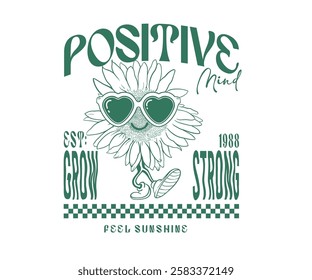 Sunflower in sunglass cartoon vector art, Vintage flower vector illustration, Positive mind grow strong slogan for streetwear and urban style t-shirt design, hoodies, screen print 