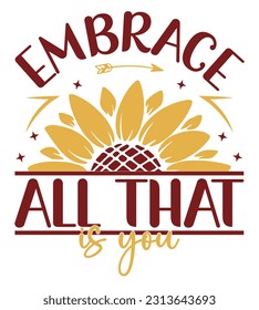 Sunflower SVG Quotes, Typography T-Shirt, Motivational Quotes, Floral Art, Illustration, Cut Files And Many More.