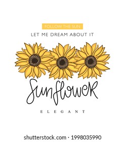 Sunflowers and quote slogan. Vector illustration design. For fashion graphics, t shirt prints, posters, templates etc.