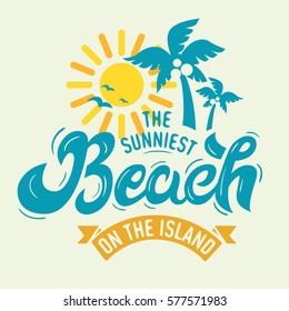 The Sunniest Beach On The Island Summer Time Label Poster Sign Lettering Tee Print Custom Type Design With Palm Trees And A Sun Illustration On A White Background. Vector Graphic. 