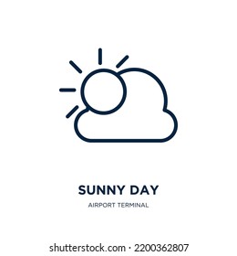 sunny day icon from airport terminal collection. Thin linear sunny day, cloud, sunny outline icon isolated on white background. Line vector sunny day sign, symbol for web and mobile