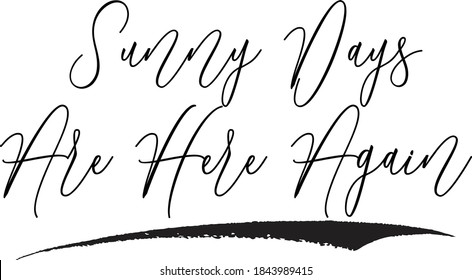 Sunny Days Are Here Again Calligraphy Black Color Text On White Background