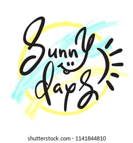 Sunny Days - simple inspire and motivational quote. Hand drawn beautiful lettering. Print for inspirational poster, t-shirt, bag, cups, invitation card, flyer, sticker. Cute and funny vector sign