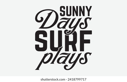 Sunny Days Surf Plays -Summer Season Surfing Hobbies T-Shirt Designs, Know Your Worth, Sometimes It's Okay To Look Back, Hand Drawn Lettering Typography Quotes Chalk Effect, For Hoodie, Templates.