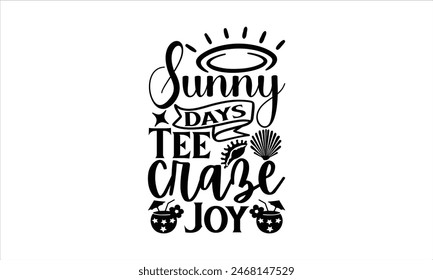 Sunny Days Tee Craze Joy - summer T shirt Design, Girls Just Wanna Have Sun  