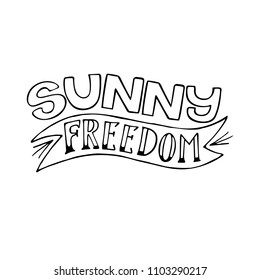 Sunny freedom. Summer isolated vector, calligraphic phrase. Hand brush calligraphy, lettering. Modern design for logo, banners emblems, prints, photo overlays, t-shirts, posters, greeting card.