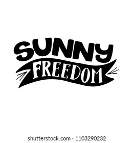 Sunny freedom. Summer isolated vector, calligraphic phrase. Hand brush calligraphy, lettering. Modern design for logo, banners emblems, prints, photo overlays, t-shirts, posters, greeting card.