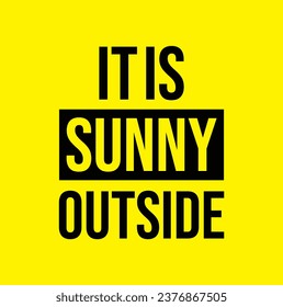 it is sunny outside text on yellow background.