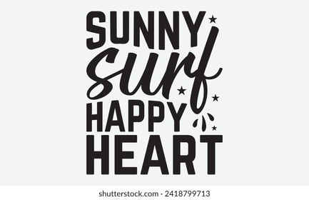 Sunny Surf Happy Heart -Summer Season Surfing Hobbies T-Shirt Designs, Take Your Dream Seriously, It's Never Too Late To Start Something New,  Calligraphy Motivational Good Quotes, For Templates.