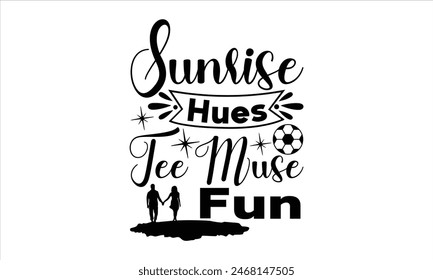 Sunrise Hues Tee Muse Fun - summer T shirt Design, Summer Chillout 