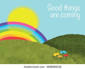 Sunrise with rainbow on meadow, start of a new day. Inscription Good things are coming.
Substrate background for website, banner, media. Vector landscape.