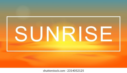 Sunrise, sea and sun, ocean sunrise. The inscription sunrise in the frame. Vector