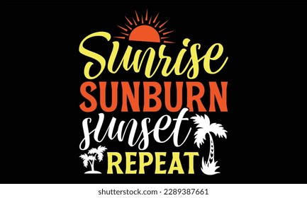 Sunrise sunburn sunset repeat  - Summer T Shirt Design, Hand drawn lettering and calligraphy, Cutting and Silhouette, svg file, poster, banner, flyer and mug. svg