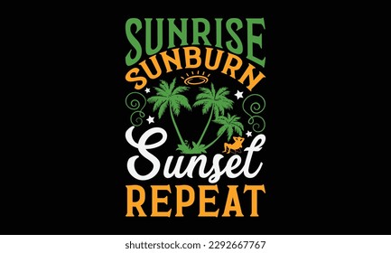 Sunrise sunburn sunset repeat - Summer Svg typography t-shirt design, Hand drawn lettering phrase, Greeting cards, templates, mugs, templates, brochures, posters, labels, stickers, eps 10. svg
