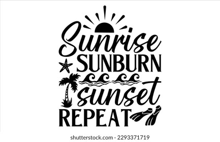 Sunrise sunburn sunset repeat  - Summer T Shirt Design, Hand drawn lettering phrase, Cutting Cricut and Silhouette, card, Typography Vector illustration for poster, banner, flyer and mug.