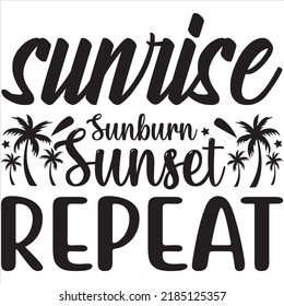 Sunrise sunburn sunset repeat, Svg t-shirt design and vector file.