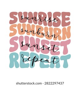 Sunrise sunburn sunset repeat wavy retro quote with typography vacation lettering adventure aesthetic merchandise colorful summerstyle summervibes graphics creative vacationmode