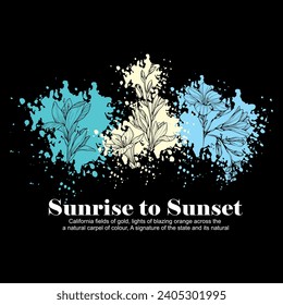 Sunrise to sunset typography, beautiful abstract flowers. Vector illustration design for fashion graphics, t shirt prints, posters.