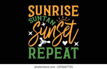Sunrise suntan sunset repeat - Summer Svg typography t-shirt design, Hand drawn lettering phrase, Greeting cards, templates, mugs, templates, brochures, posters, labels, stickers, eps 10. svg