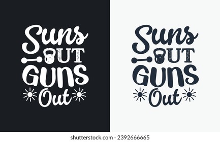 Suns Out Guns Out graphic vector illustration  gym t-shirt design. typography motivation strong quote. physical exercise concept grunge style motivational vintage t shirt. black and white print 