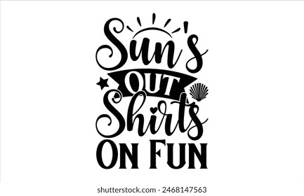 Sun's Out Shirts On Fun - summer T shirt Design, Girls Just Wanna Have Sun 