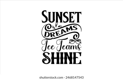 Sunset Dreams Tee Teams Shine - summer T shirt Design, Girls Just Wanna Have Sun 