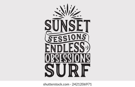 Sesiones de la puesta del sol interminables obsesiones Surf -Temporada de Verano Surfing Hobbies Diseños de camisetas, Tomen en Serio Tu Sueño, Nunca Es Demasiado Tarde Para Empezar Algo Nuevo, Para Plantillas , Hoodie, Muro, Cartel.