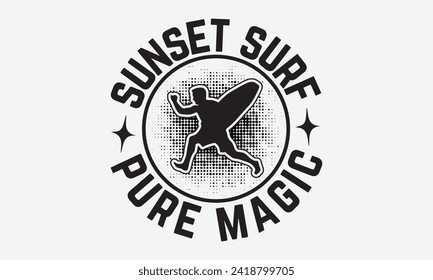 Sunset Surf Pure Magic -Summer Season Surfing Hobbies T-Shirt Designs, You Will Never Win If You Never Start Motivation Quote Handwritten Vector Typography Vintage Retro Style, For Poster, Templates.