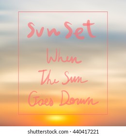 Sunset when the sun goes down hand draw text on blur purple pink orange background.