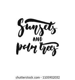 Sunsets and palm trees - hand drawn Summer seasons holiday lettering phrase isolated on the white background. Fun brush ink vector illustration for banners, greeting card, poster design
