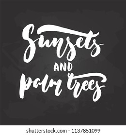 Sunsets and palm trees - hand drawn Summer seasons holiday lettering phrase isolated on the white background. Fun brush ink vector illustration for banners, greeting card, poster design.