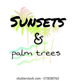 Sunsets & palm trees - Summer holidays and vacation hand drawn vector illustration. Palm trees, ocean waves on background. Fashion print, T-shirt, greeting card and banner design. Calligraphy quote.