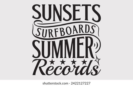 Sunsets Surfboards Summer Records -Summer Season Surfing Hobbies T-Shirt Designs, You Will Never Win If You Never Start Motivation Quote Handwritten Vector Typography Vintage Retro Style, For Poster.