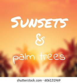 Sunsets&palm trees - summer vector illustration eps 10. Tropical blurry beach background. Summer holidays and vacation illustration. Fashion print, T-shirt, greeting card and banner design. 