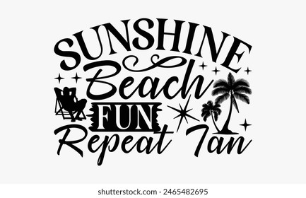 Sunshine Beach Fun Repeat Tan - Summer T-shirt Design, Drawn Vintage Illustration With Hand-Lettering And Decoration Elements, Calligraphy Vector, For Cutting Machine, Silhouette Cameo, EPS-10.