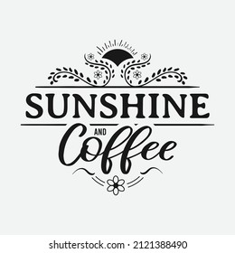 Sunshine and Coffee lettering, drink quote for tshirt, print and much more