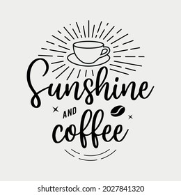 sunshine and coffee lettering vector illustration, motivational quote with typography for t-shirt, poster, sticker and card