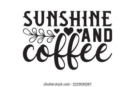 Sunshine and Coffee svg, Coffee svg, Coffee SVG Bundle, Lettering design para banners de saludo, Tarjetas y afiches, Mugs, Portátiles, png, diseño de tazas y diseño de camisetas, diseño de café svg