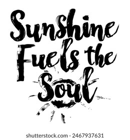 Sunshine Fuels the Soul brush pen lettering, hand drawn calligraphy, T-shirt design, banner, poster, greeting card, funny summer season slogan