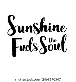 Sunshine Fuels the Soul brush pen lettering, hand drawn calligraphy, T-shirt design, banner, poster, greeting card, funny summer season slogan