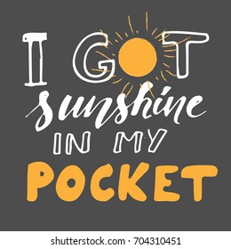 Sunshine hand lettering quote. I got sunshine  in my pocket. Yellow, white on dark background