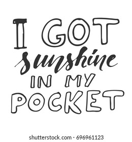 Sunshine hand lettering quotes for you. I got sunshine  in my pocket