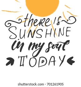 Sunshine hand lettering quotes for you. There is sunshine  in my soul today.